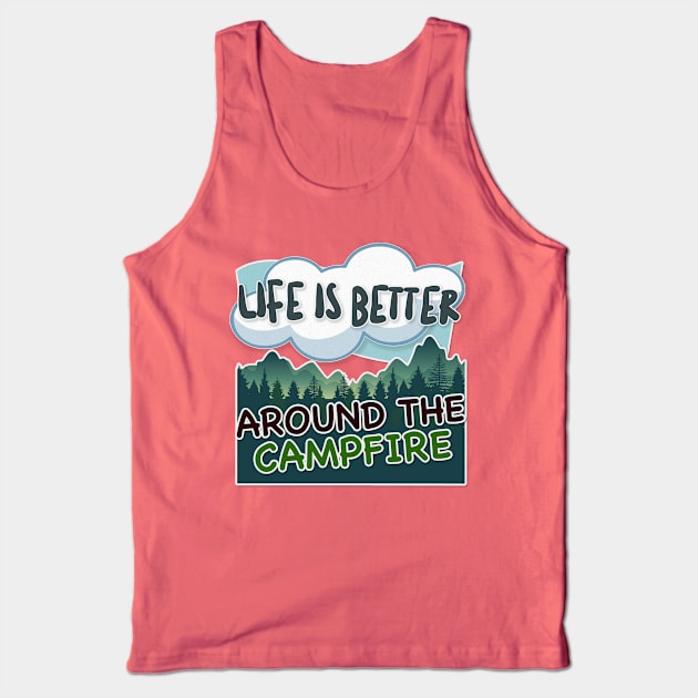 Life Is Better Around The Campfire - Hiking/Camping/Outdoors Design Tank Top by DankFutura